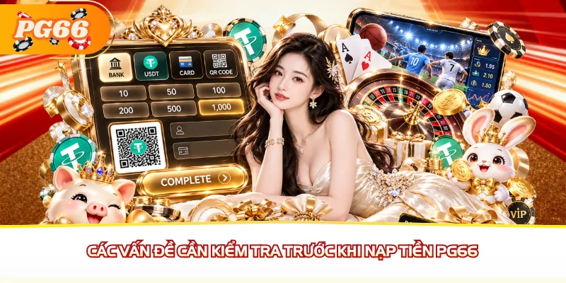 Các vấn đề cần kiểm tra trước khi nạp tiền PG66