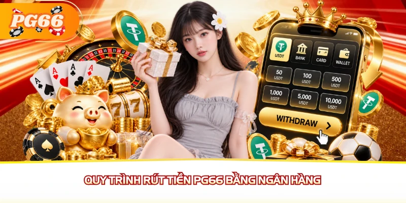 Quy trình rút tiền PG66 bằng ngân hàng