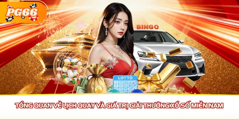 Tổng quan về lịch quay và giá trị giải thưởng Xổ số Miền Nam